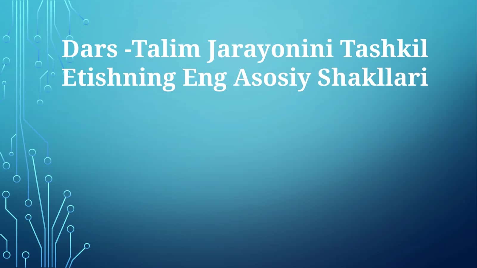 Dars -Talim Jarayonini Tashkil Etishning Eng Asosiy Shakllari 1