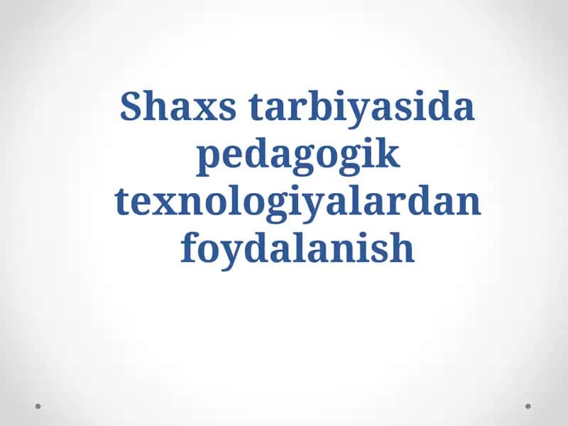 Shaxs tarbiyasida pedagogik texnologiyalardan foydalanish 1