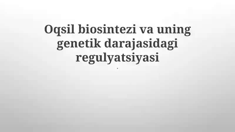 Oqsil biosintezi va uning genetik darajasidagi regulyatsiyasi