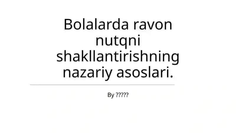 Bolalarda ravon nutqni shakllantirishning nazariy asoslari