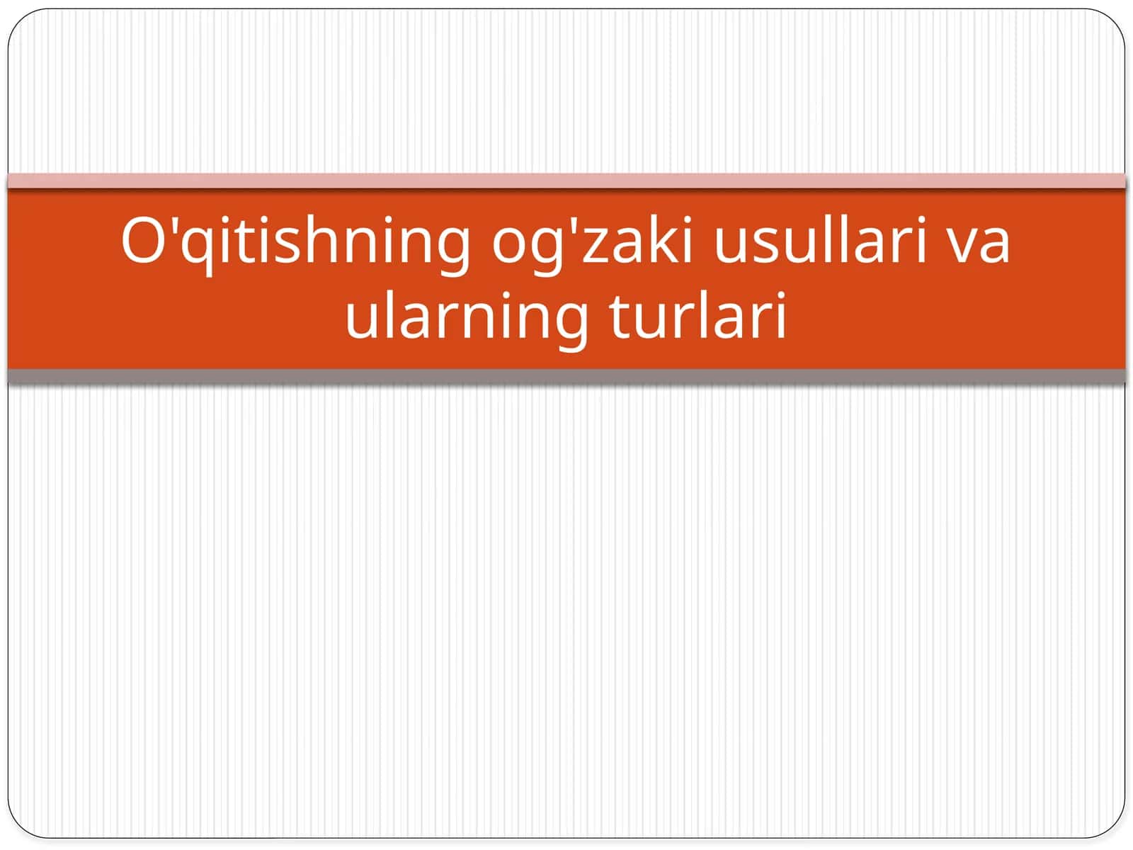O'qitishning og'zaki usullari va ularning turlari 1