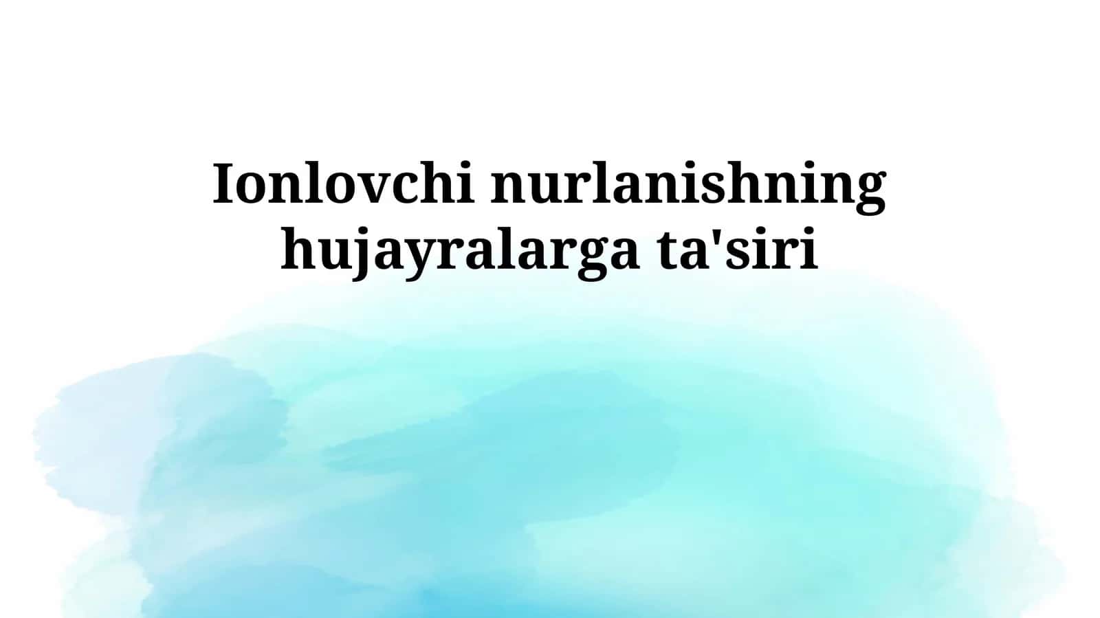 Ionlovchi nurlanishning hujayralarga ta'siri 1