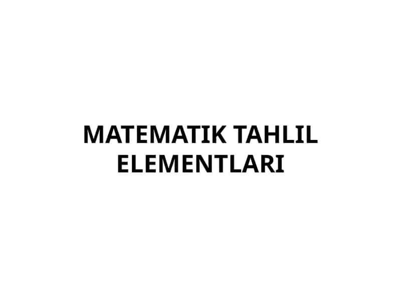 MATEMATIK TAHLIL ELEMENTLARI 1