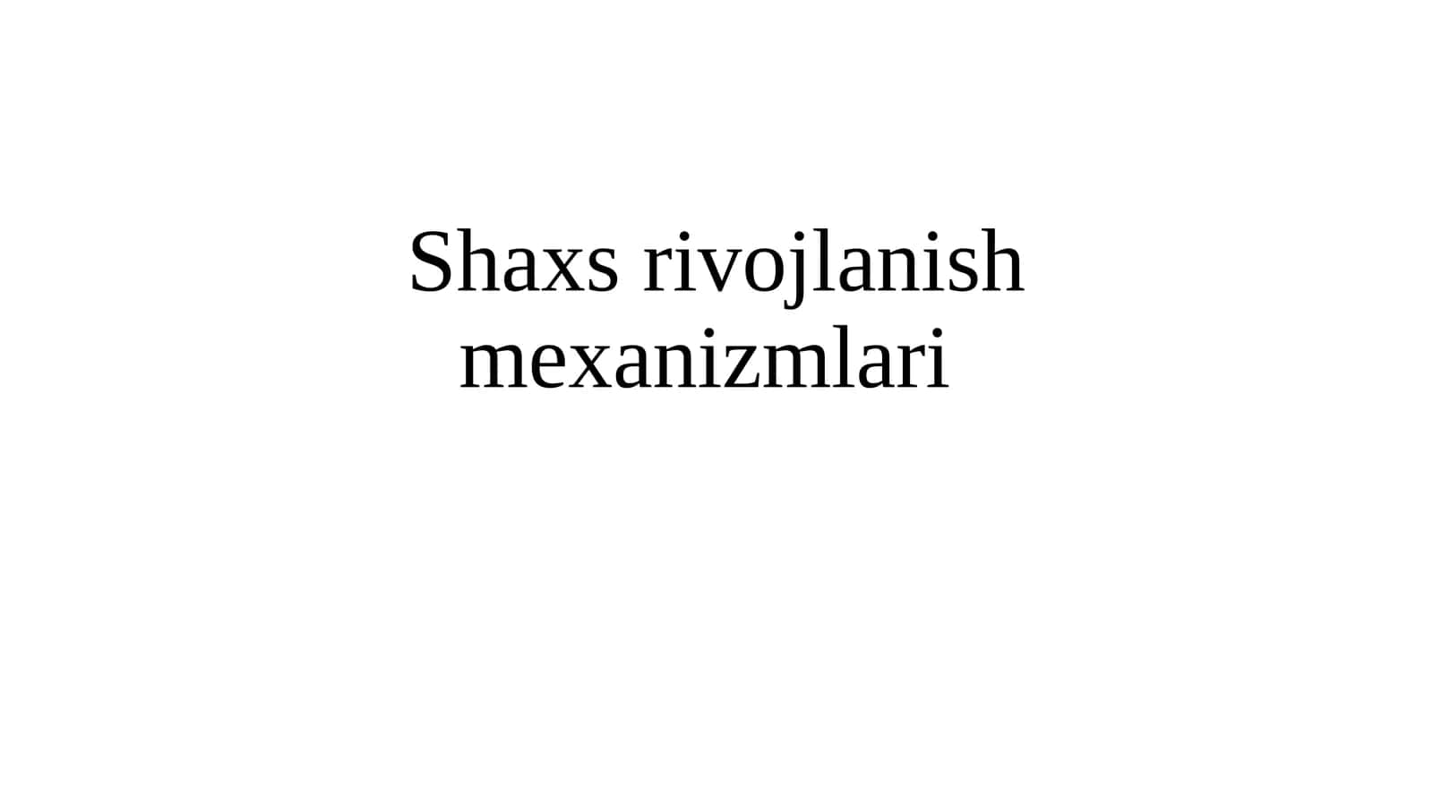 Shaxs rivojlanish mexanizmlari 1