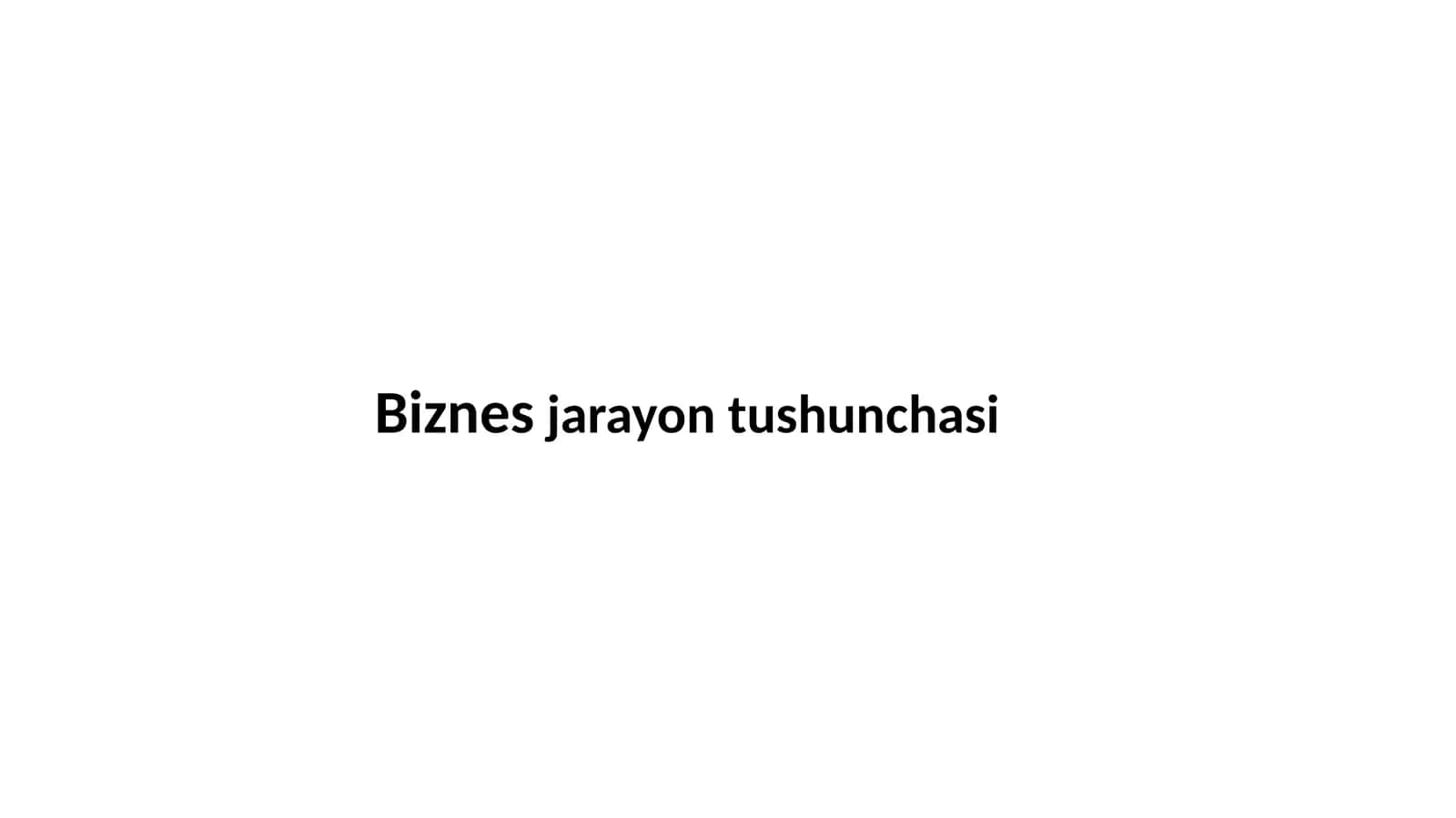 Biznes jarayoni tushunchasi 1