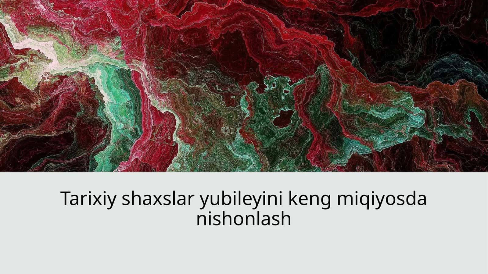Tarixiy shaxslar yubileyini keng miqiyosda nishonlash 1