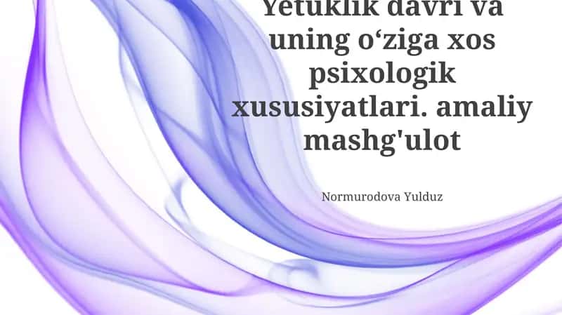 O'smirlik davri va uning o‘ziga xos psixologik xususiyatlari 1