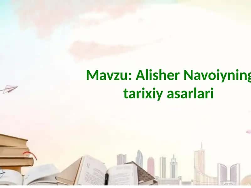 Alisher Navoiyning tarixiy asarlari 1
