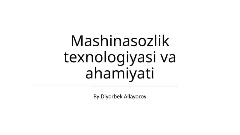 Mashinasozlik texnologiyasi va ahamiyati 1