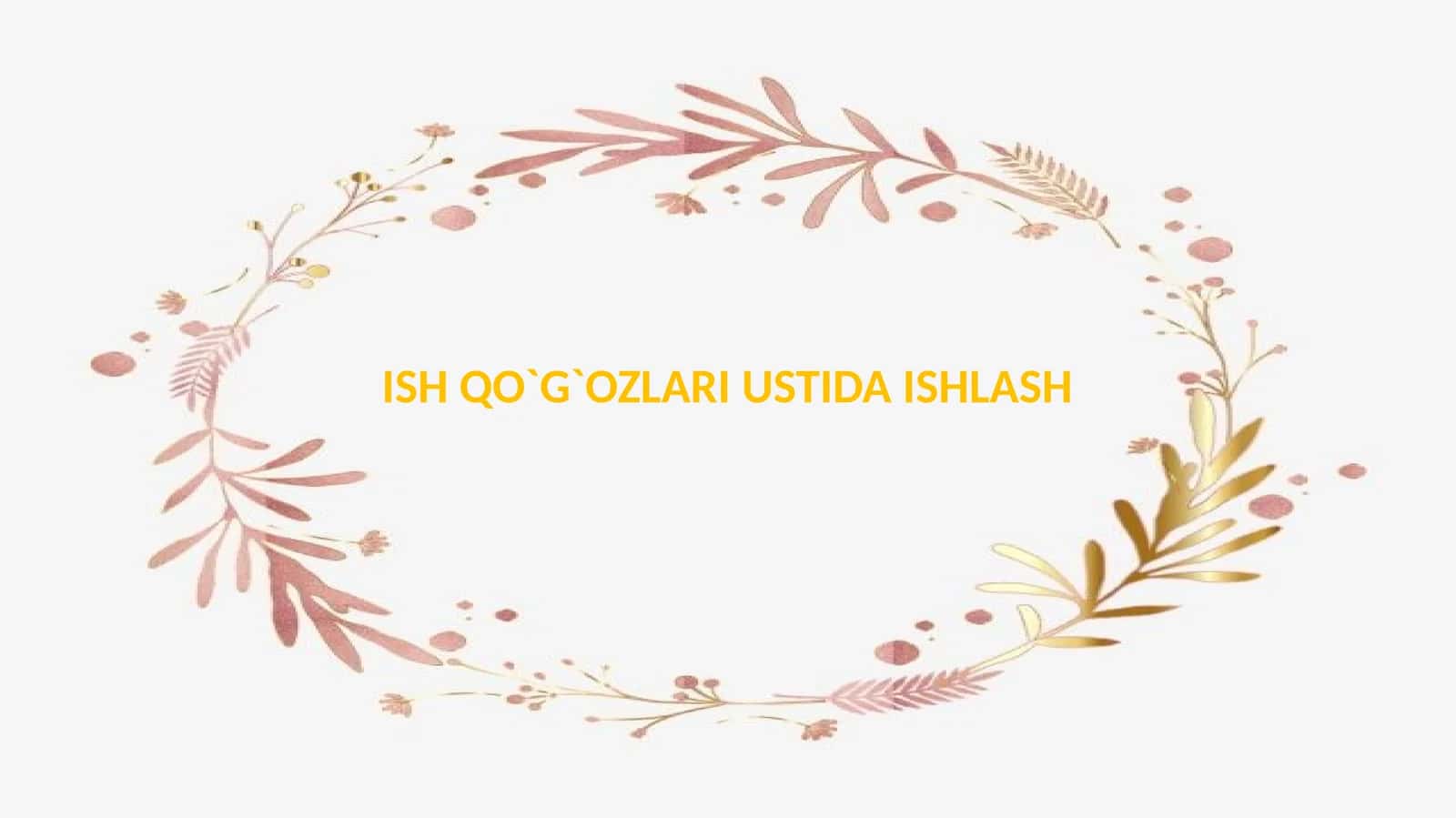 Ish qo`g`ozlari ustida ishlash 1