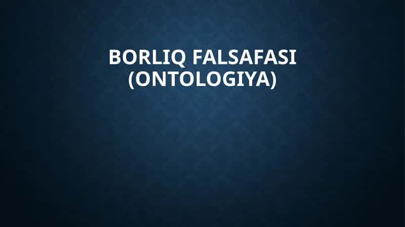 Borliq falsafasi (ontologiya) 1