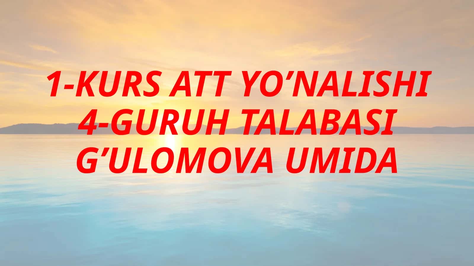 KURS ATT YO’NALISHI 4-GURUH TALABASI G’ULOMOVA UMIDA 1