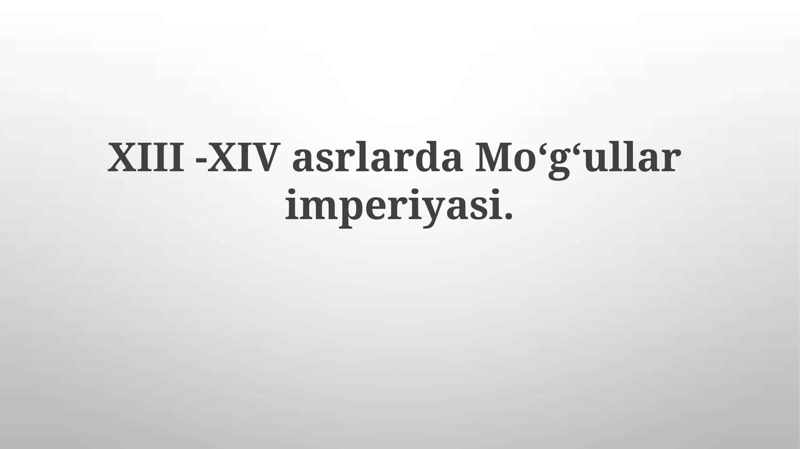 XIII - XIV asrlarda Moʻgʻul imperiyasi 1