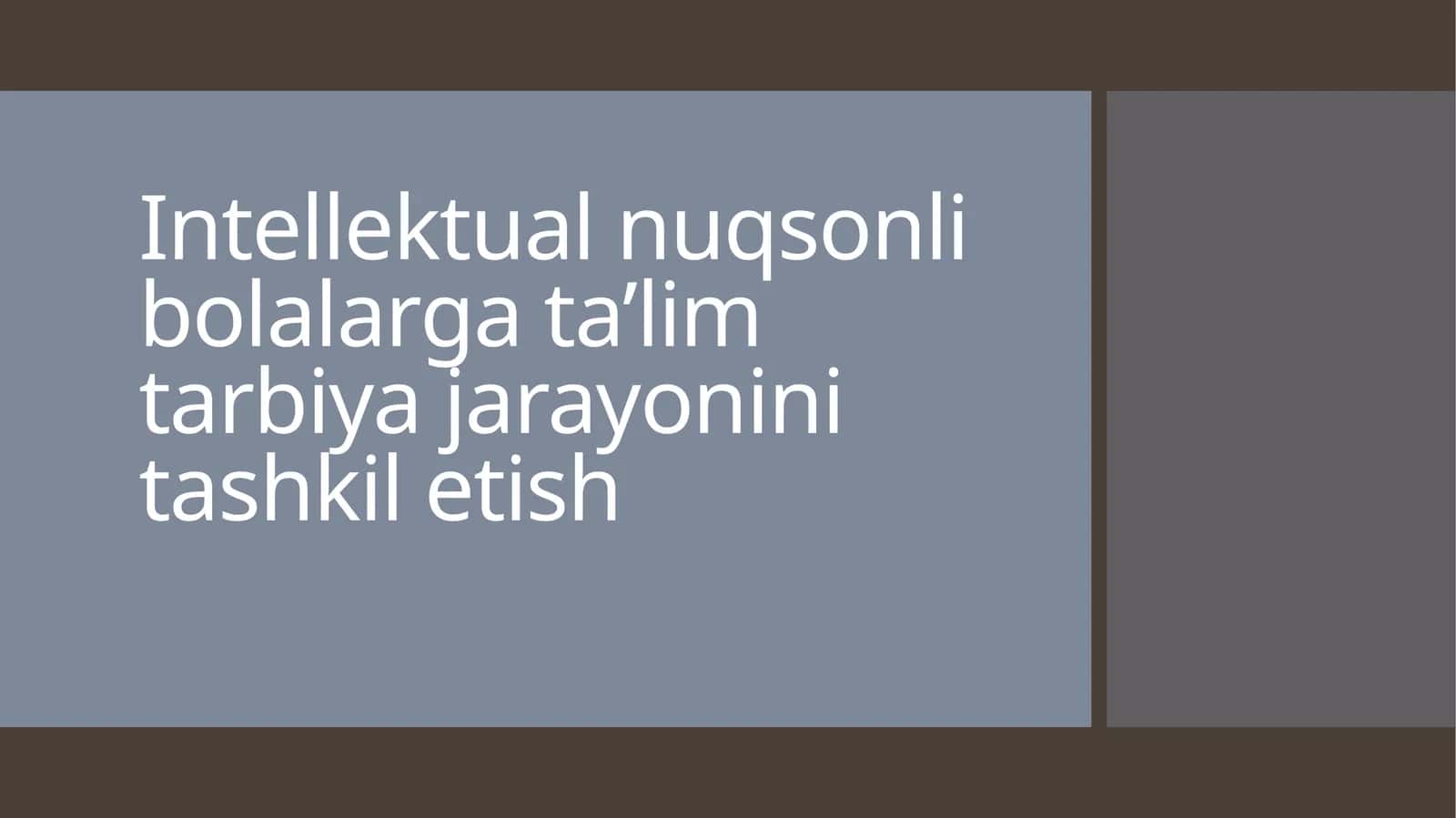 Intellektual nuqsonli bolalarga ta'lim tarbiya jarayonini tashkil etish 1