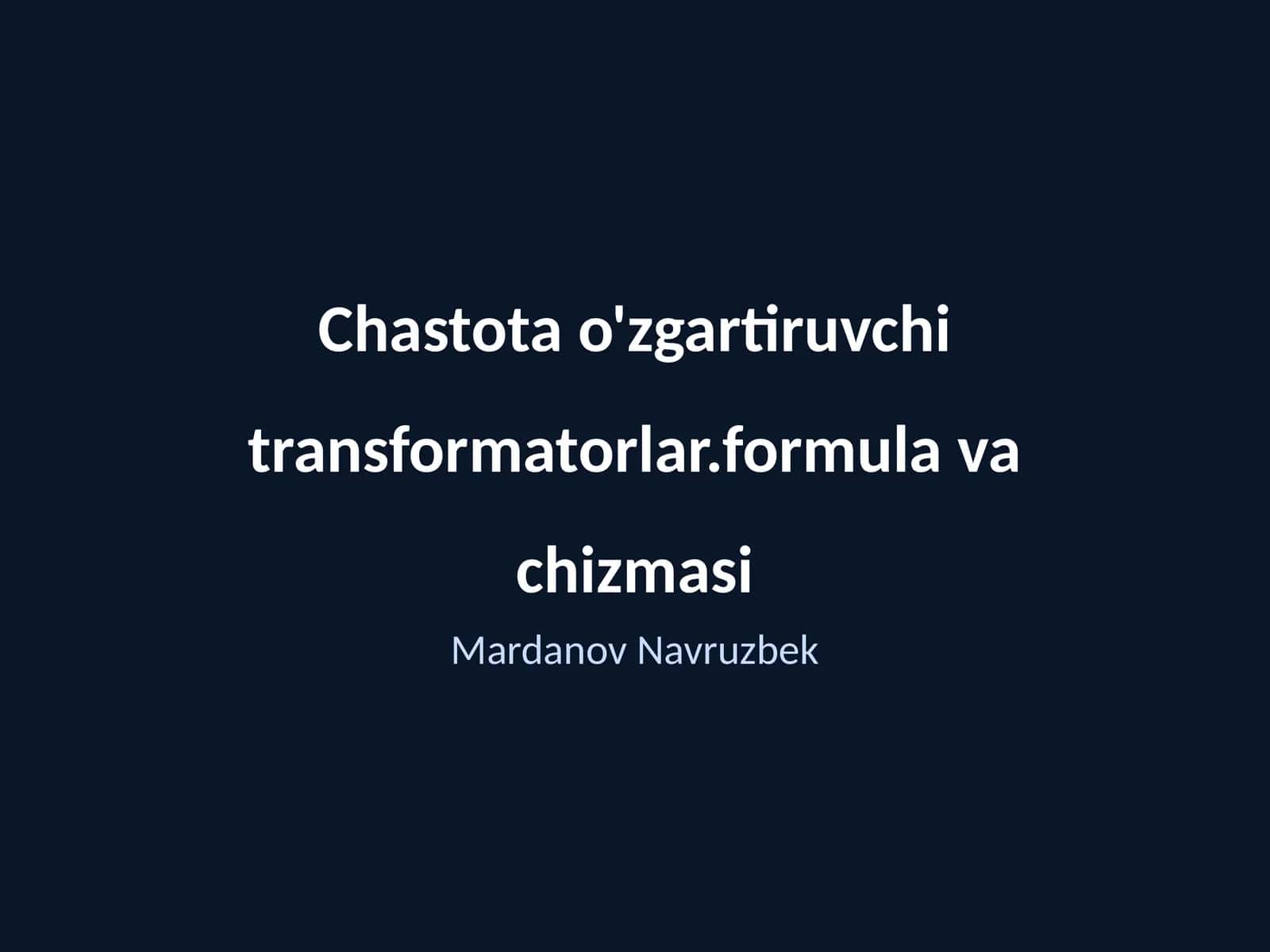 Chastota o'zgartiruvchi transformatorlar.formula va chizmasi 1