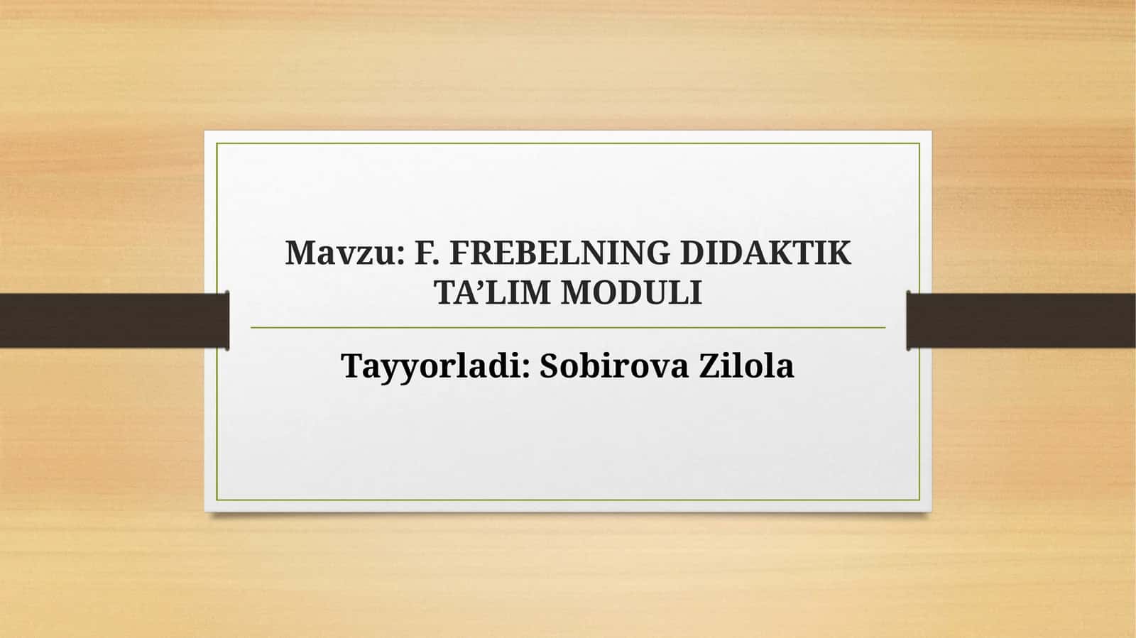 F. FREBELNING DIDAKTIK TA’LIM MODULI 1