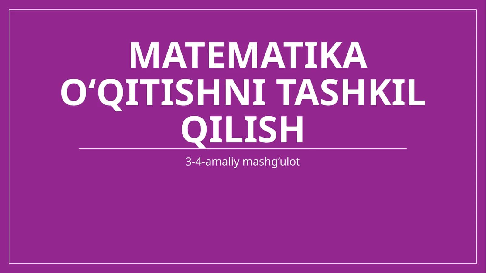Matematika o‘qitishni tashkil qilish 1