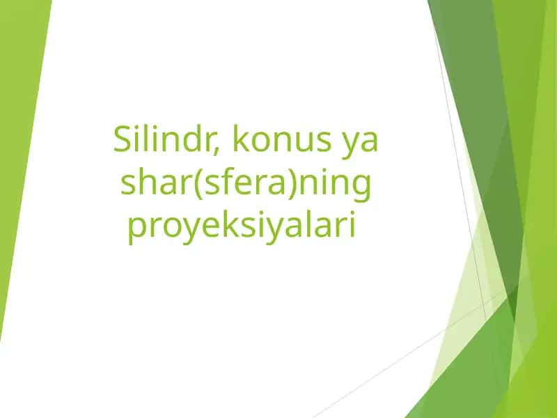 Silindr, konus уа shar(sfera)ning proyeksiyalari 1