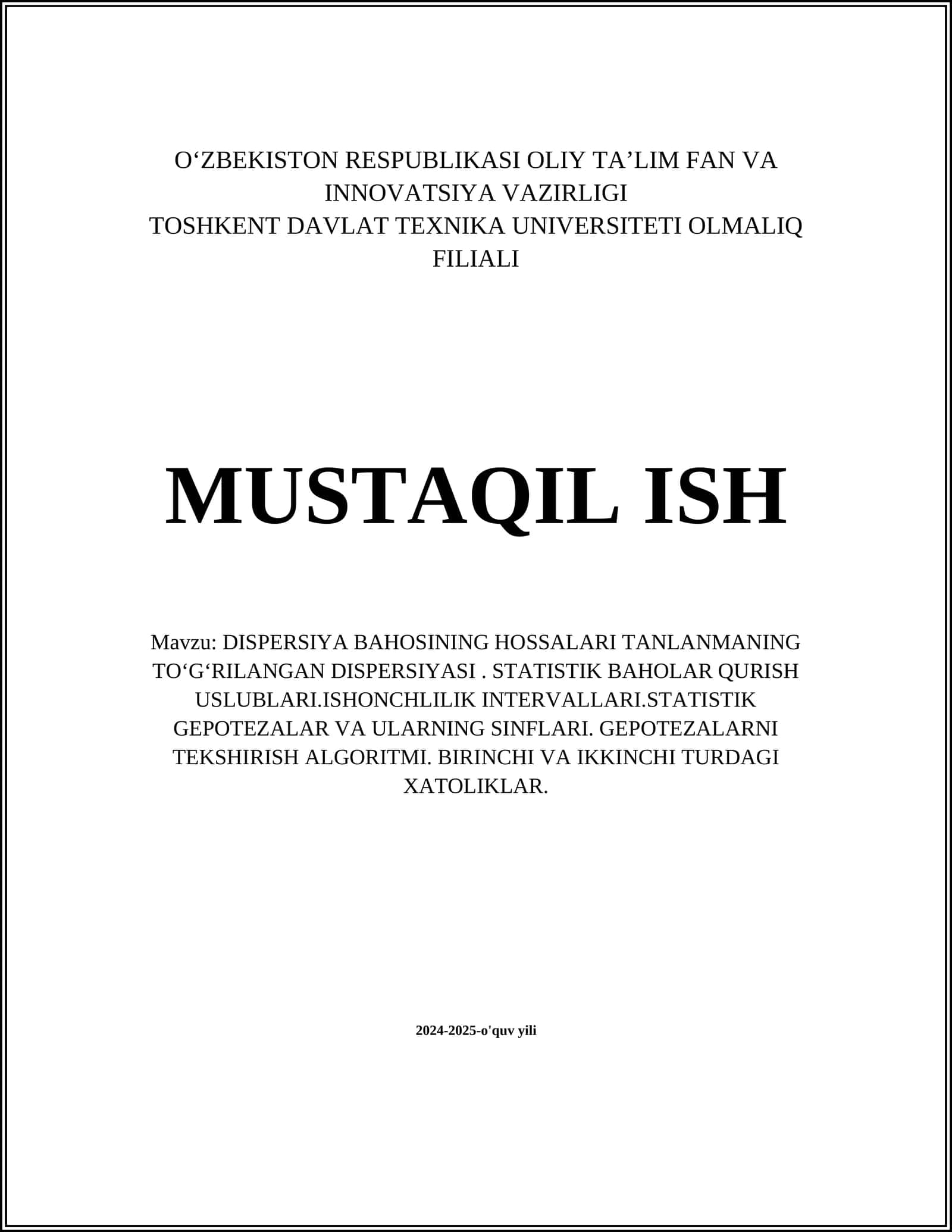 DISPERSIYA BAHOSINING HOSSALARI TANLANMANING TOʻGʻRILANGAN DISPERSIYASI. STATISTIK BAHOLAR QURISH USLUBLARI.ISHONCHLILIK INTERVALLARI.STATISTIK GEPOTEZALAR VA ULARNING SINFLARI. GEPOTEZALARNI TEKSHIRISH ALGORITMI. BIRINCHI VA IKKINCHI TURDAGI XATOLIKLAR 1