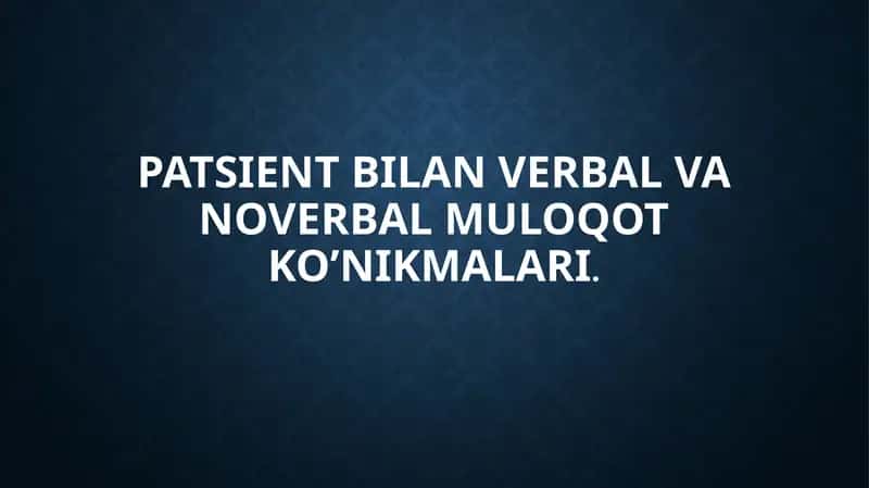 PATSIENT BILAN VERBAL VA NOVERBAL MULOQOT KO’NIKMALARI. 1