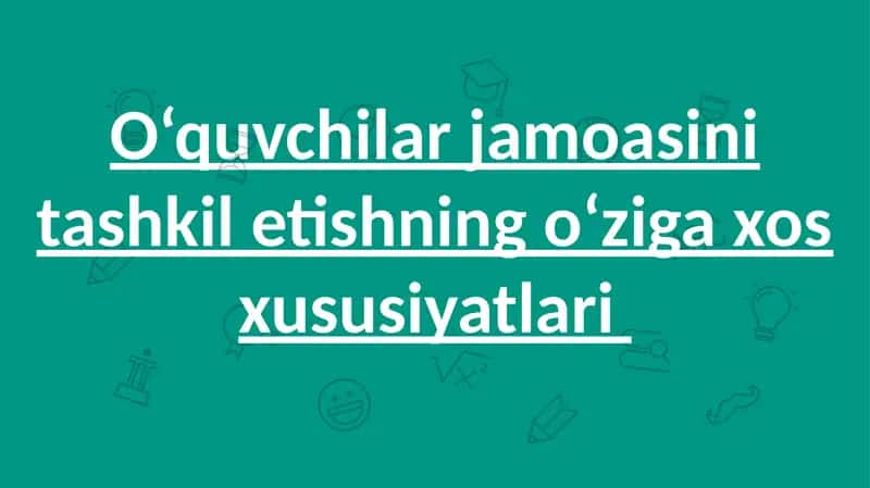 O‘quvchilar jamoasini tashkilotishning oziga xos hususiyatlari 1