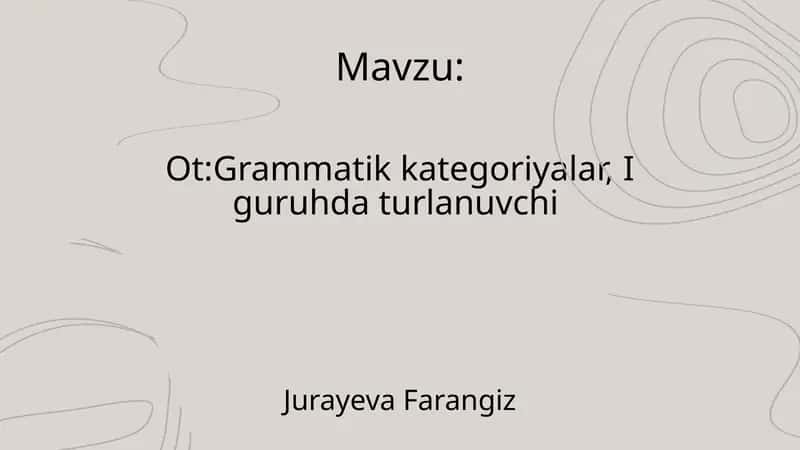 Ot:Grammatik kategoriyalar, I guruhda turlanuvchi 1