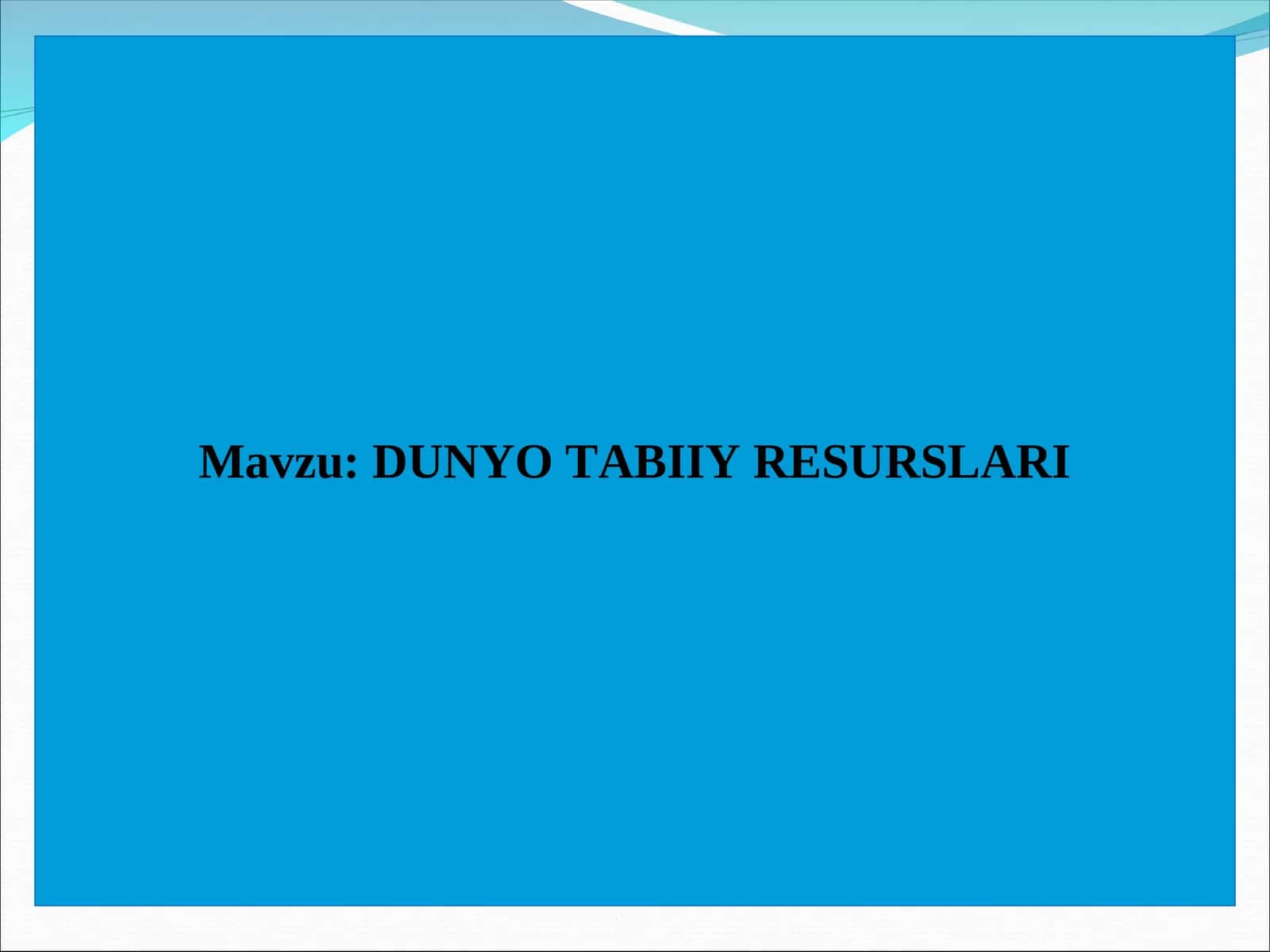 DUNYO TABIIY RЕSURSLARI 1
