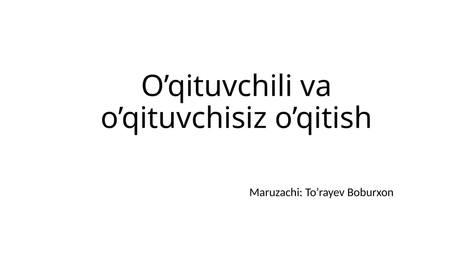 O’qituvchili va o’qituvchisiz o’qitish 1