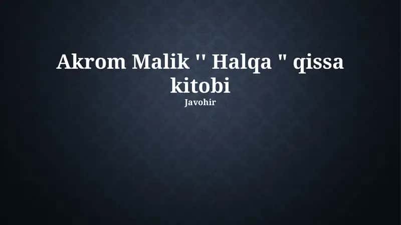 Akrom Malik '' Halqa " qissa kitobi 1