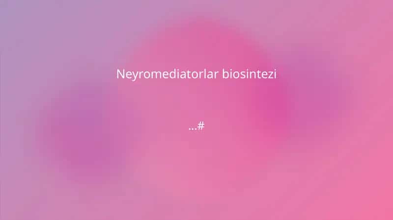 Neyromediatorlar biosintezi 1
