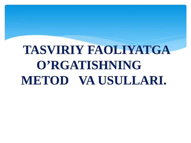 TASVIRIY FAOLIYATGA O’RGATISHNING METOD VA USULLARI 1