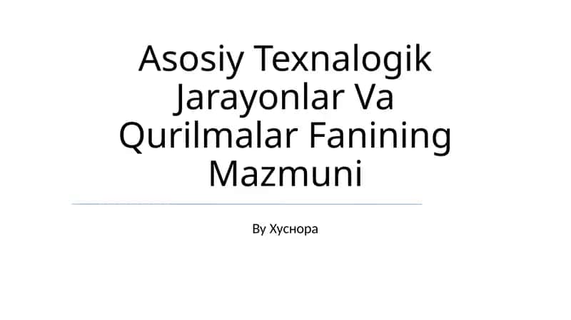 Asosiy Texnalogik Jarayonlar Va Qurilmalar Fanining Mazmuni 1
