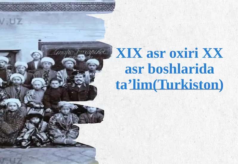 Ta'limning XIX asr oxirida va XX asr boshlarida rivojlanishi (Turkiston) 1