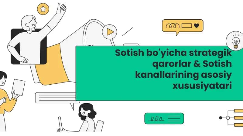 Sotish bo'yicha strategik qarorlar & Sotish kanallarining asosiy xususiyatari 1