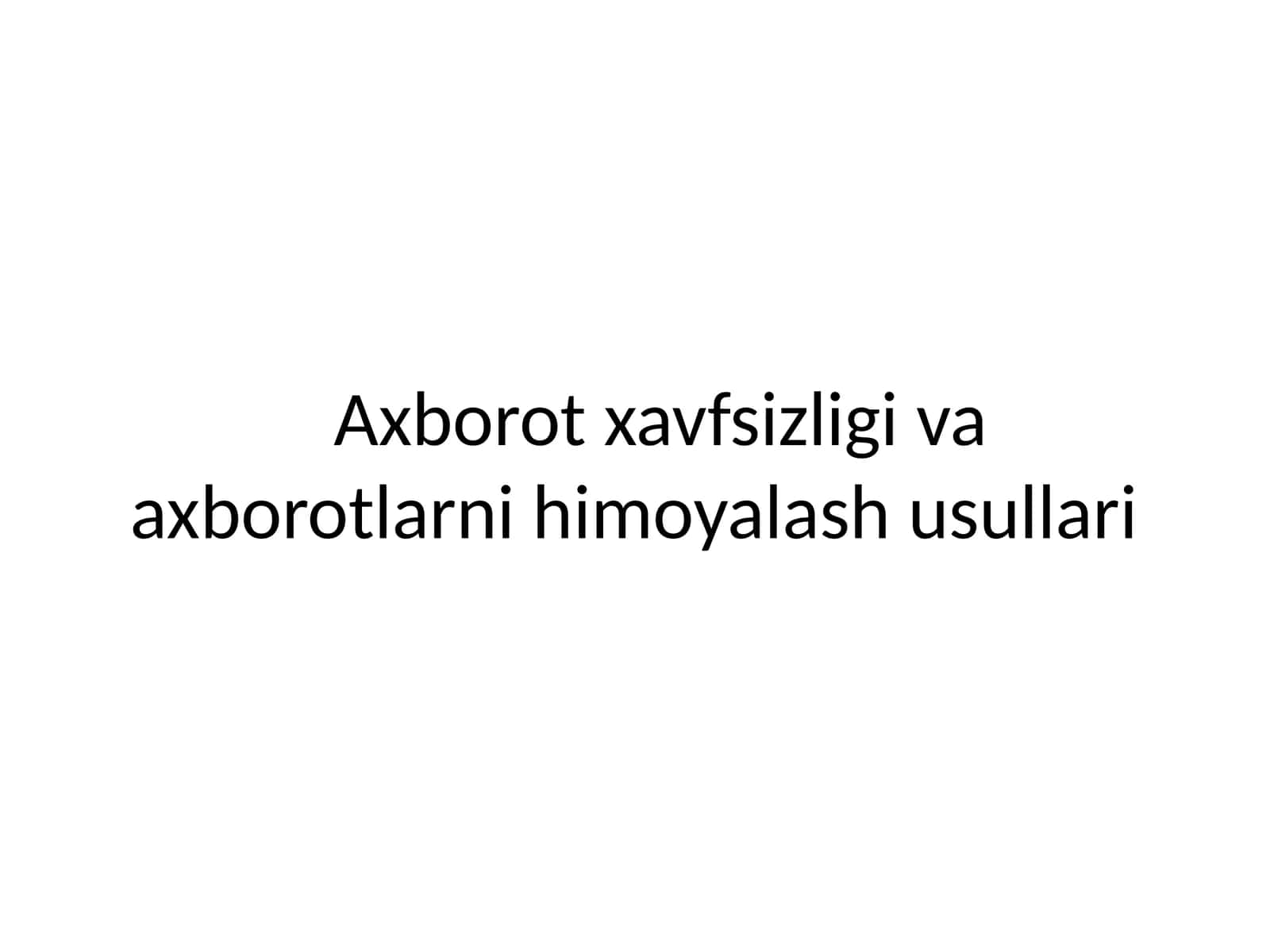 Axborot xavfsizligi va axborotlarni himoyalash usullari 1