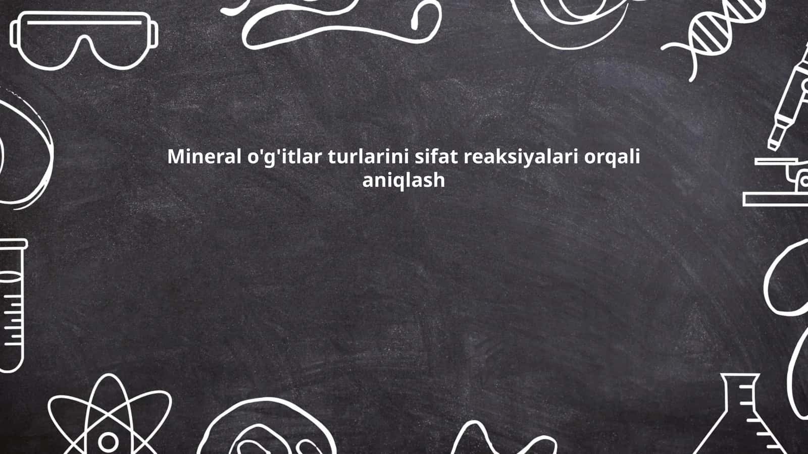 Mineral o'g'itlar turlarini sifat reaksiyalari orqali aniqlash 1