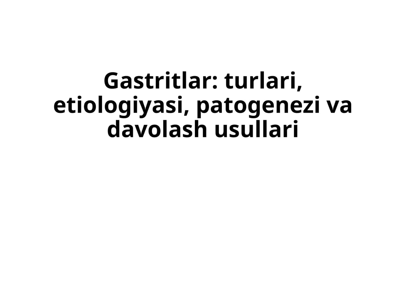 Gastritlar: turlari, etiologiyasi, patogenezi va davolash usullari 1