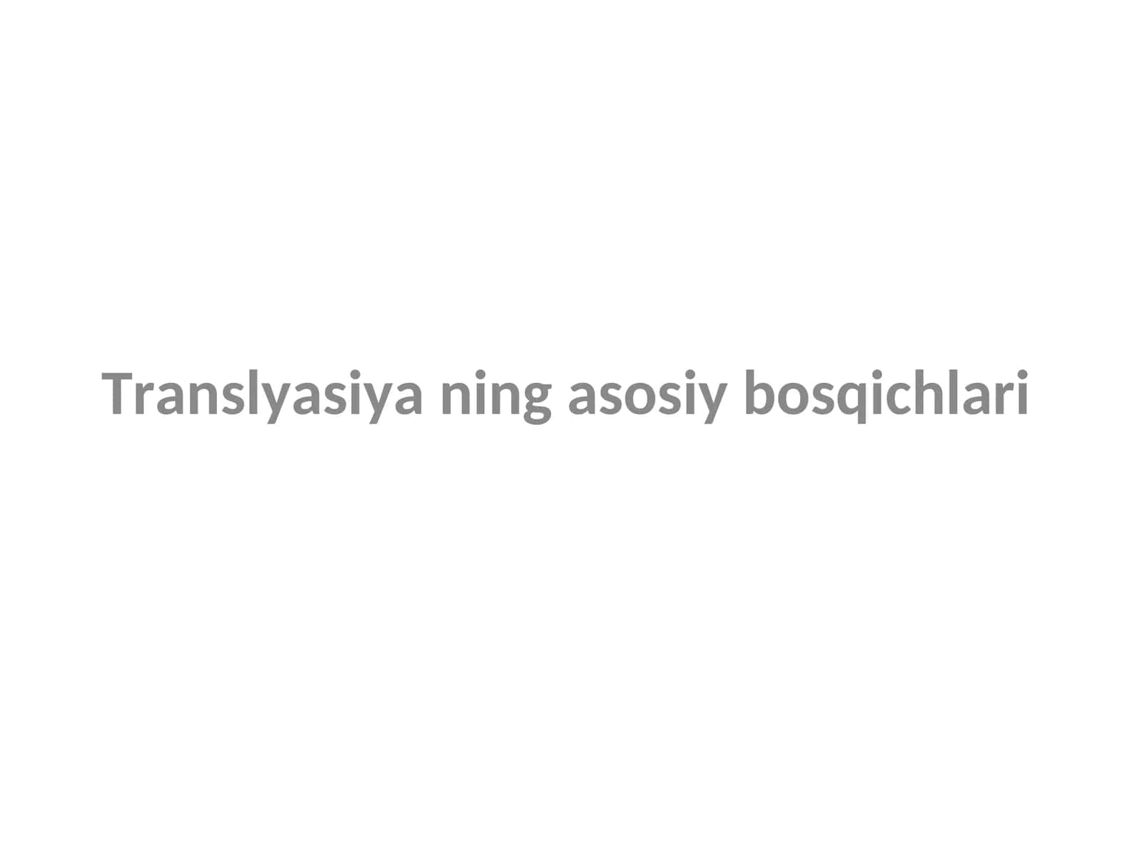 Translyasiya ning asosiy bosqichlari 1