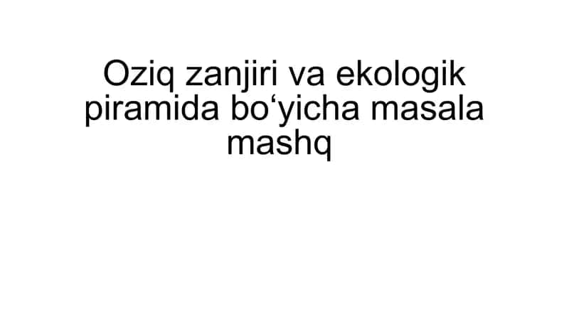 Oziq zanjiri va ekologik piramida boʻyicha masala mashq 1