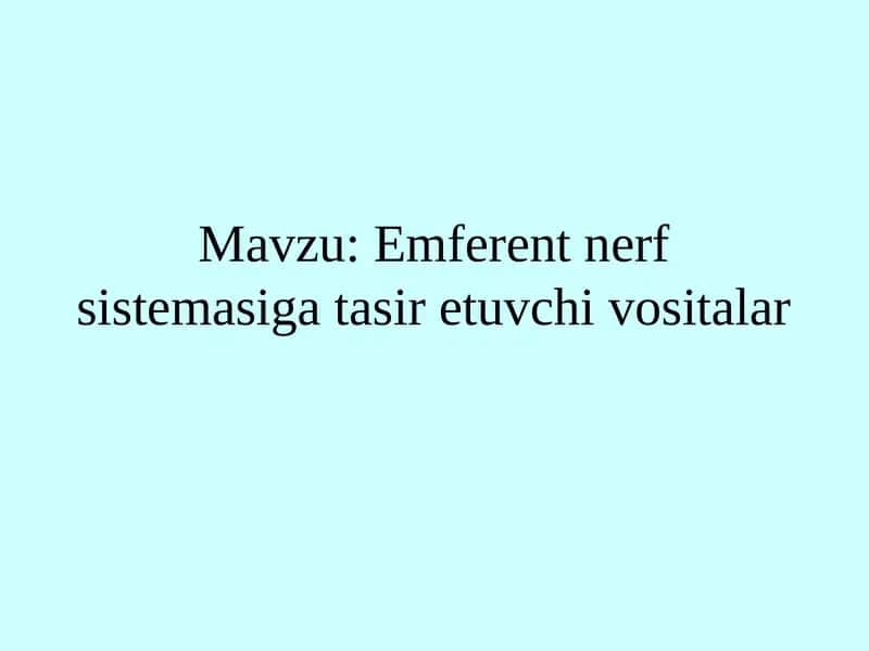 Mavzu: Emferent nerv sistema sig'asiretuvchi vositalar 1