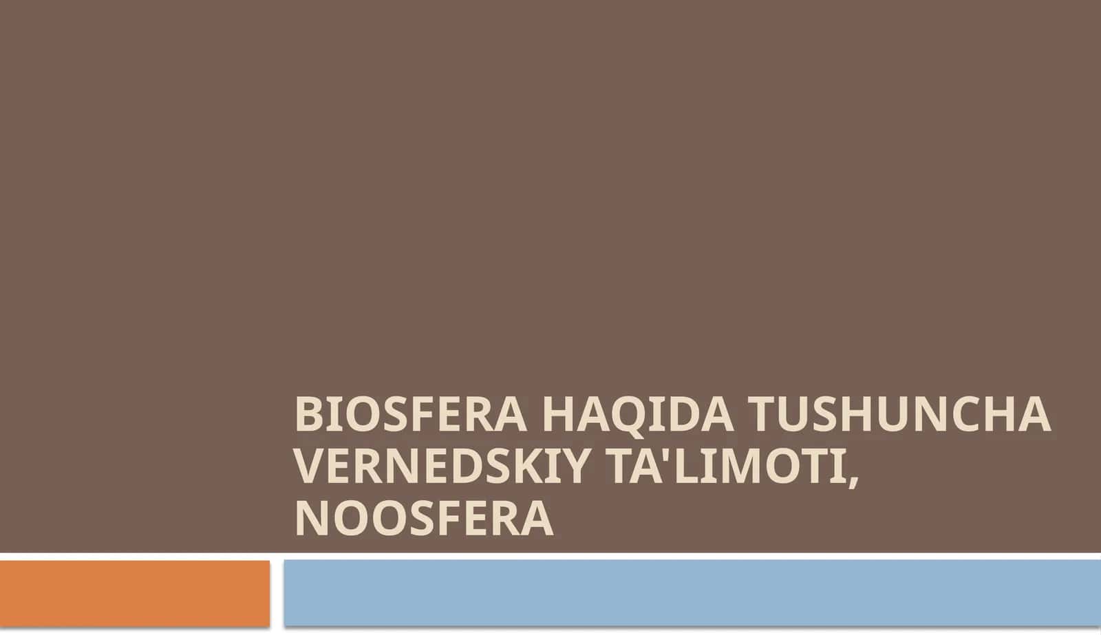 BIOSFERA HAQIDA TUSHUNCHA VERNEDSKIY TA'LIMOTI, NOOSFERA 1