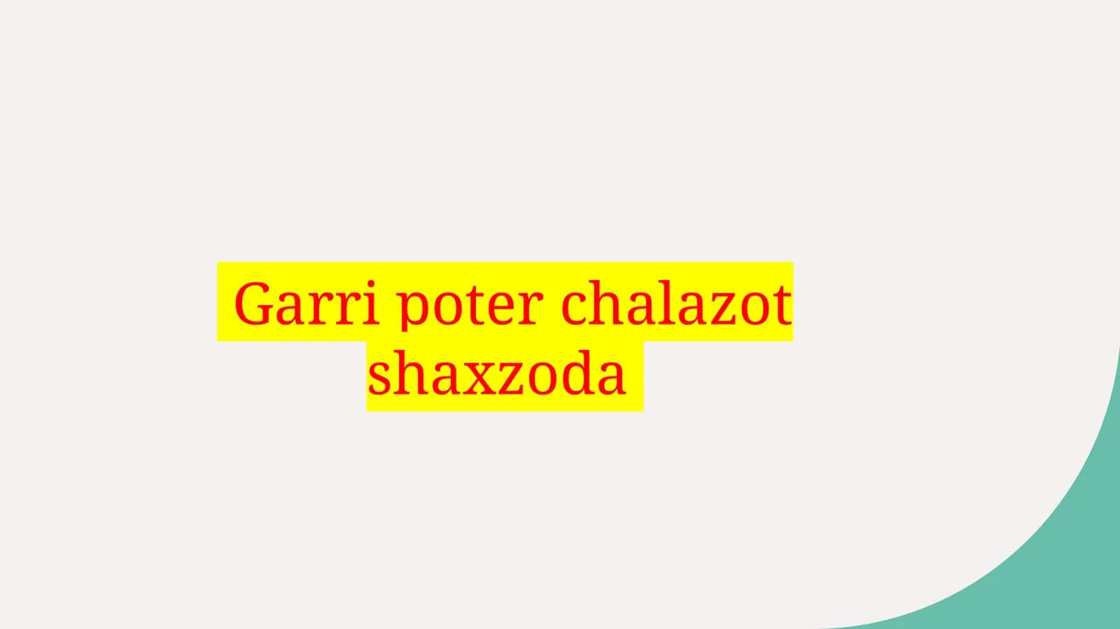 Garripoterchalazotshaxzoda 1