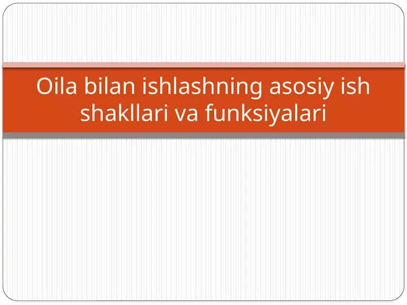 Oila bilan ishlashning asosiy ish shakllari va funksiyalari 1