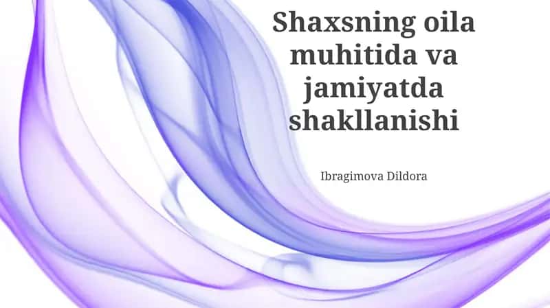 Shaxsning oila muhitida va jamiyatda shakllanishi 1