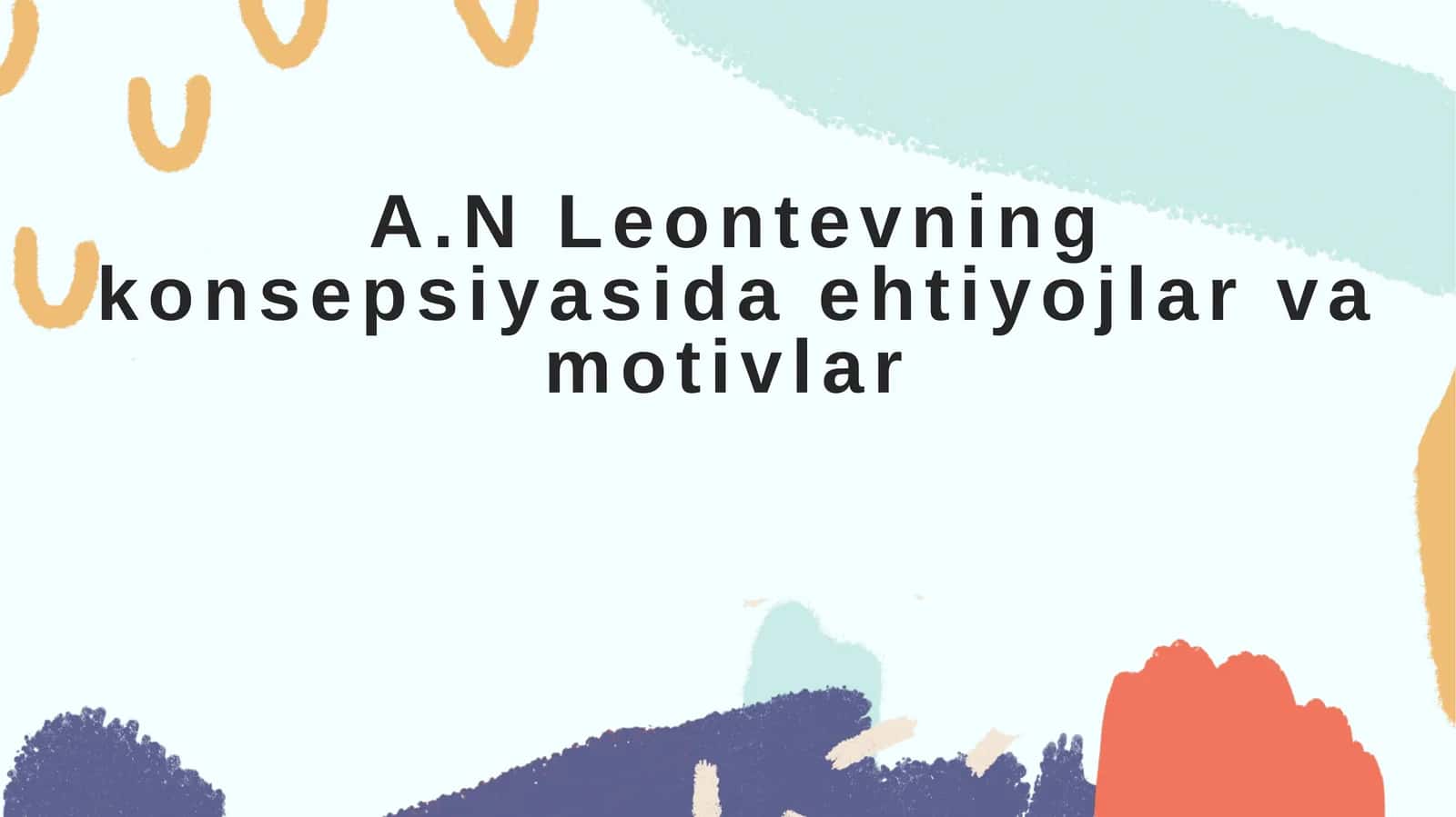 A.N Leontevning konsepsiyasida ehtiyojlar va motivlar 1