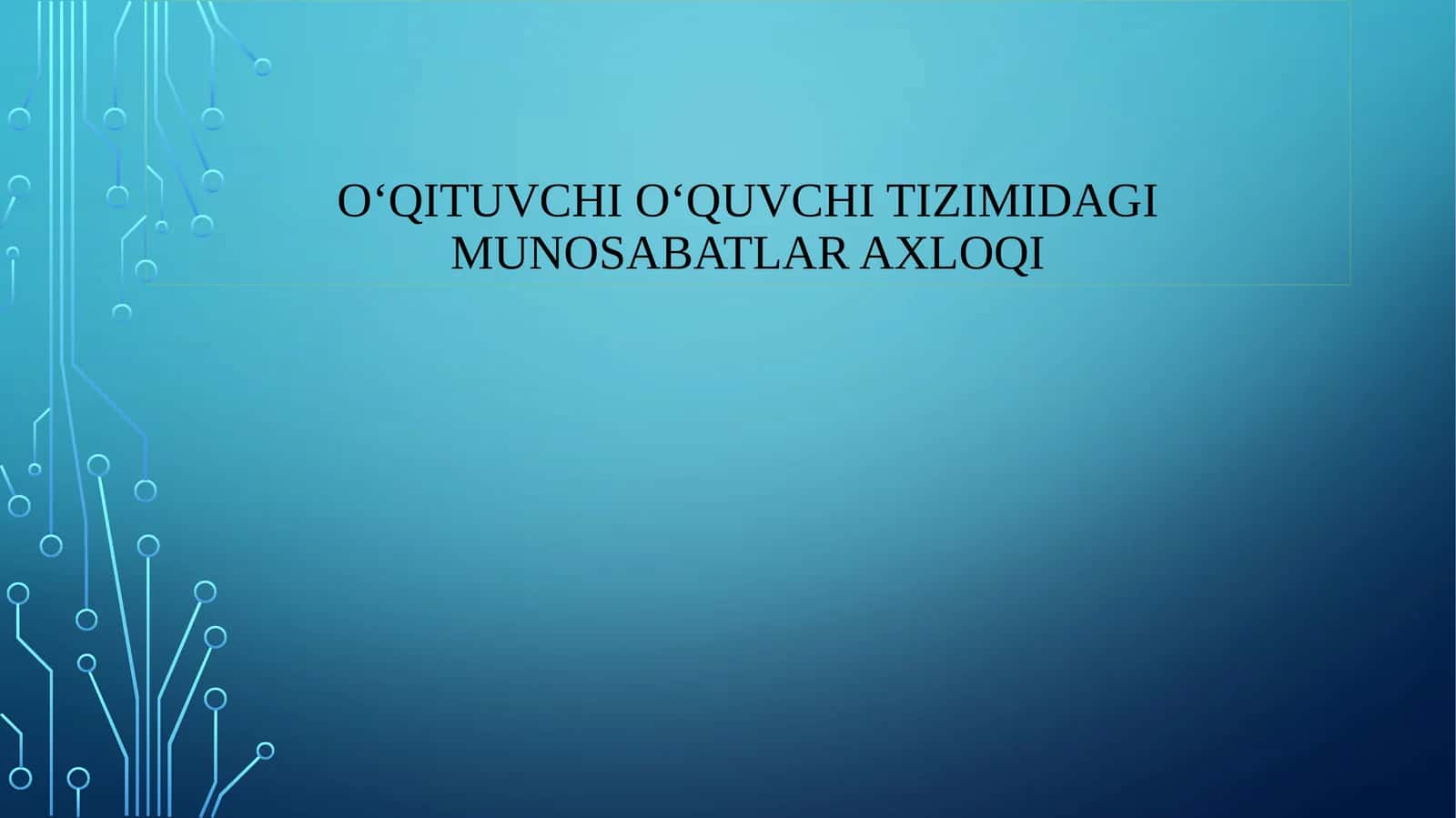 O‘QITUVCHI O‘QUVCHI TIZIMIDAGI MUNOSABATLAR AXLOQI 1
