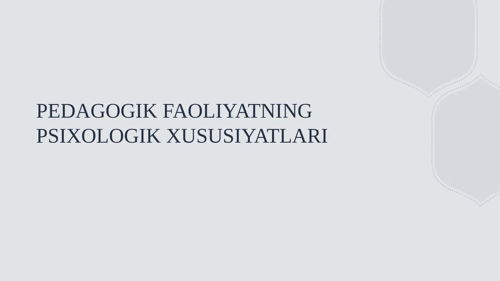 PEDAGOGIK FAOLIYATNING PSIXOLOGIK XUSUSIYATLARI 1