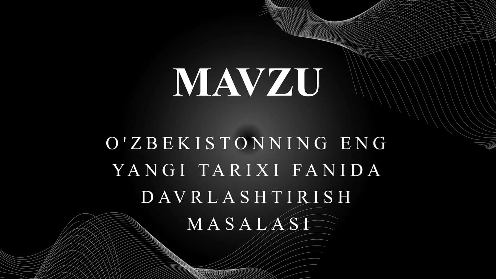 O'ZBEKISTONNING ENG YANGI TARIXI FANIDA DAVRLASHTIRISH MASALASI 1