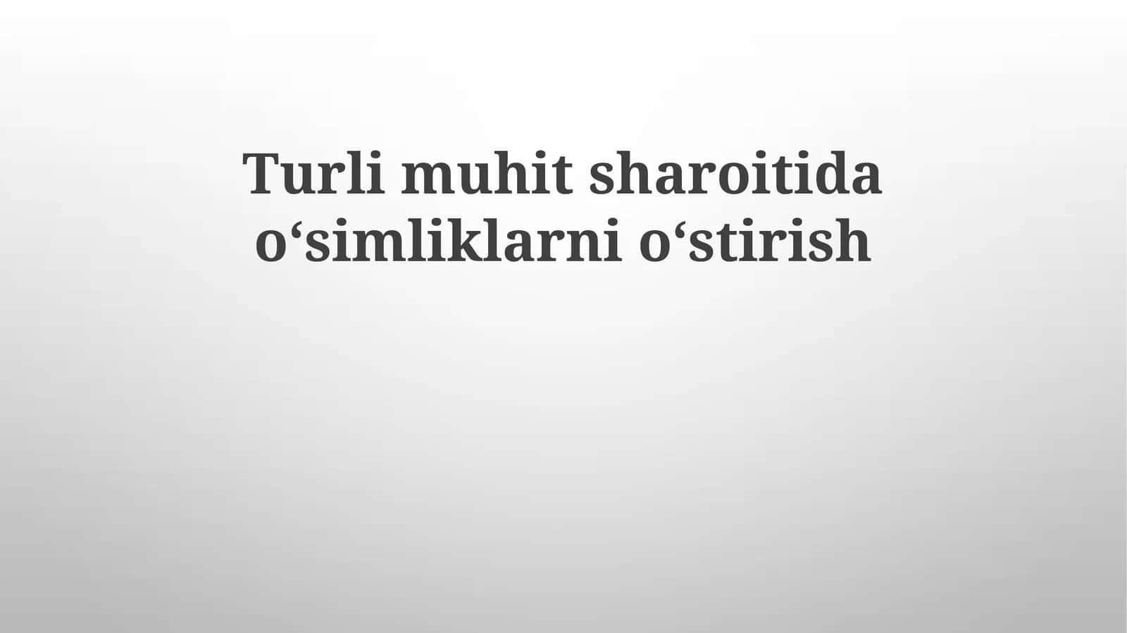Turlimuhitsharoitidaoʻsimliklarnioʻstirish 1
