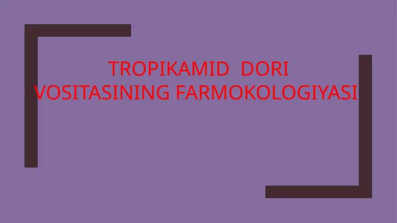 TROPIKAMID DORI VOSITASINING FARMOKOLOGIYASI 1